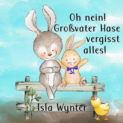 Oh nein! Großvater Hase vergisst alles! - Isla Wynter - ebook