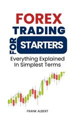 Forex Trading For Starters: Everything Explained In Simplest Terms