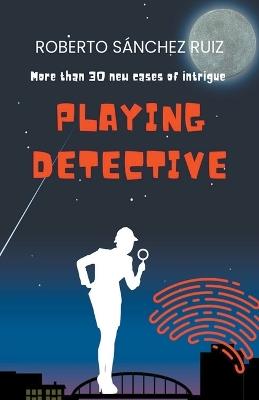 Playing Detective - Roberto S?nchez Ruiz - cover
