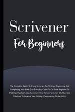 Scrivener For Beginners: The Complete Guide To Using Scrivener For Writing, Organizing And Completing Your Book (Empowering Productivity)