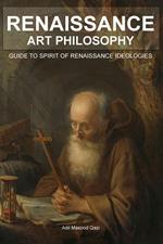 Renaissance Art Philosophy: Guide to Spirit of Renaissance Ideologies