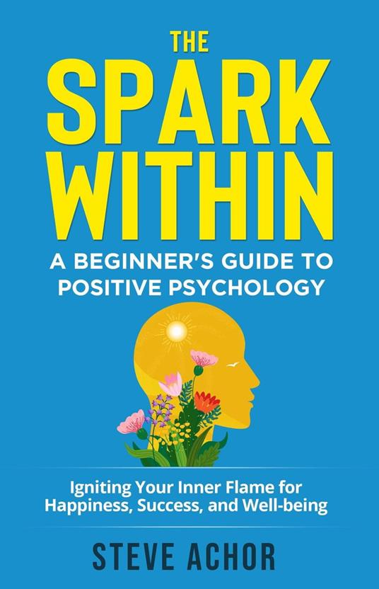 The Spark Within: A Beginner’s Guide to Positive Psychology