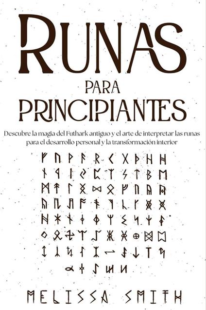 Runas para principiantes:Descubre la magia del Futhark antiguo y el arte de interpretar las runas para el desarrollo personal y la transformación interior