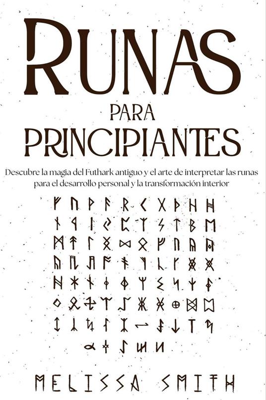 Runas para principiantes:Descubre la magia del Futhark antiguo y el arte de interpretar las runas para el desarrollo personal y la transformación interior