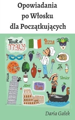 Opowiadania po Wlosku dla Pocz&#261;tkuj&#261;cych - Daria Galek - cover