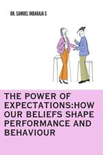 The Power of Expectations: How Our Beliefs Shape Performance and Behaviour