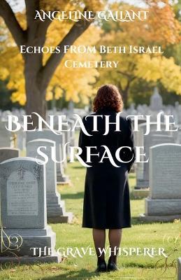 Beneath the Surface: Echoes from Beth Israel Cemetery - Angeline Gallant - cover
