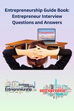 Entrepreneurship Guide Book: Entrepreneur Interview Questions and Answers