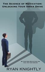 The Science of Motivation: Unlocking Your Inner Drive