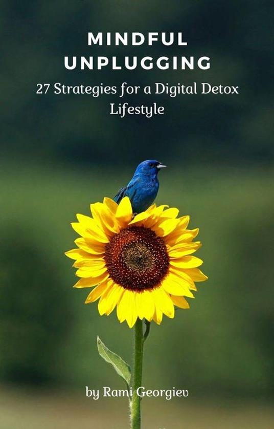 Mindful Unplugging: 27 Strategies for a Digital Detox Lifestyle
