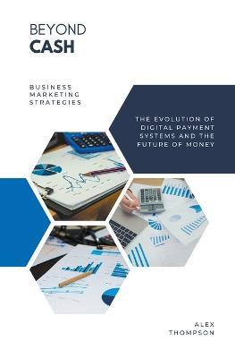 Beyond Cash - The Evolution of Digital Payment Systems and the Future of Money - Alex Thompson - cover