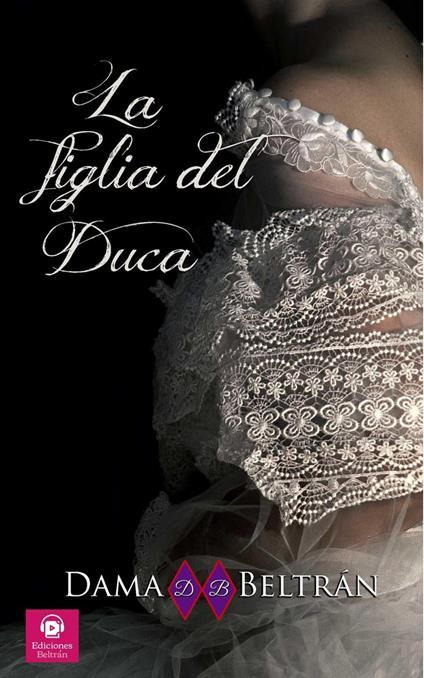 La figlia del Duca - Dama Beltrán - ebook