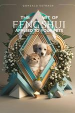 The Art of Feng Shui applied to your Pets