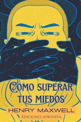 Como Superar tus Miedos - Henry Maxwell - cover