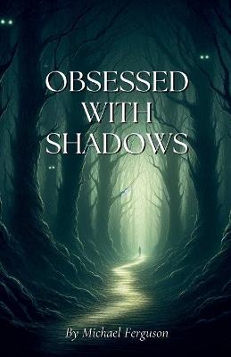 Obsessed With Shadows - Michael Ferguson - cover