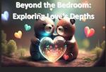Beyond the Bedroom: Exploring Love's Depths