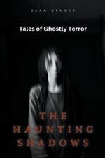 The Haunting Shadows: Tales of Ghostly Terror