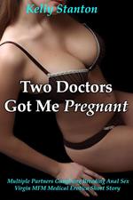 Two Doctors Got Me Pregnant (Multiple Partners Gangbang Breeding Anal Sex Virgin MFM Medical Erotica Short Story)