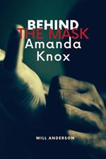 Behind the Mask: Amanda Knox