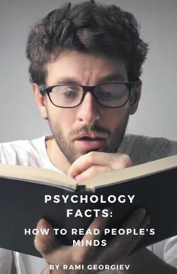 Psychology Facts: How to Read People's Minds. - Rami Georgiev - cover