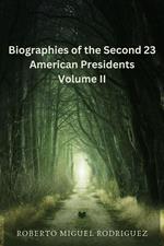 Biographies of the Second 23 American Presidents - Volume II
