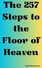 The 257 Steps to the Floor of Heaven