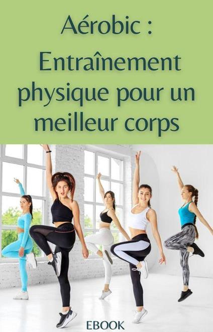 Aérobic : entrainement physique pour un meilleur corps