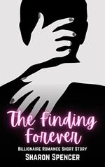 The Finding Forever: Billionaire Romance Short Story
