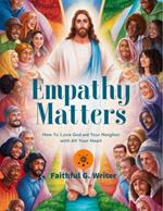 Empathy Matters: How to Love God and Your Neighbor with All Your Heart