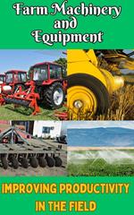 Farm Machinery and Equipment : Improving Productivity in the Field