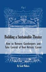 Building a Sustainable Theater: How to Remove Gatekeepers and Take Control of Your Artistic Career