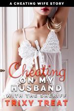 Cheating on My Husband with the Sheriff: A Cheating Wife Story