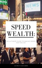Speed Wealth: The Ultimate Guide to Making Money Fast Online