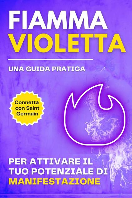 Fiamma violetta. Una guida pratica per attivare il tuo potenziale di manifestazione - Esencia Esotérica - ebook