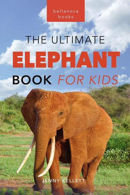 Elephants: The Ultimate Elephant Book for Kids - Jenny Kellett - ebook