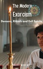 The Modern Exorcism Demons, Rituals and Evil Spirits