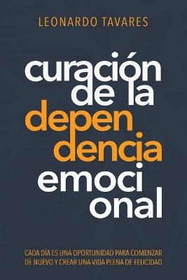 Curación de La Dependencia Emocional - Leonardo Tavares - cover
