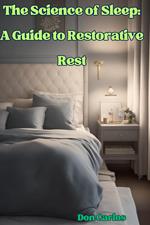 The Science of Sleep: A Guide to Restorative Rest