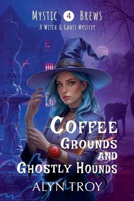 Coffee Grounds and Ghostly Hounds - Alyn Troy - cover