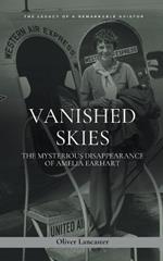 Vanished Skies: The Mysterious Disappearance of Amelia Earhart