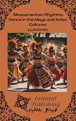 Mesoamerican Rhythms Dance in the Maya and Aztec Cultures
