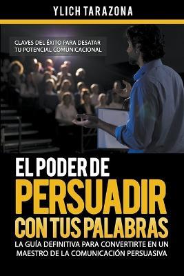 El Poder de Persuadir con tus Palabras - Ylich Tarazona - cover
