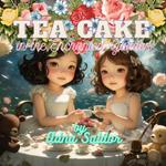 Tea Cake in the Enchanted Garden