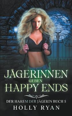 Jägerinnen geben Happy Ends - Holly Ryan - cover