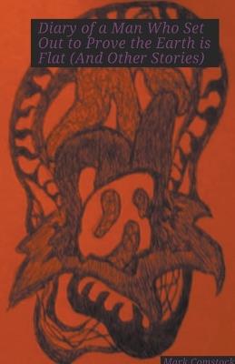 Diary of a Man Who Set Out to Prove the Earth is Flat (And Other Stories) - Mark Comstock - cover