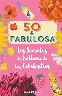 50 y fabulosa. Los secretos de belleza de las celebrities - Lisa Bradshaw - cover