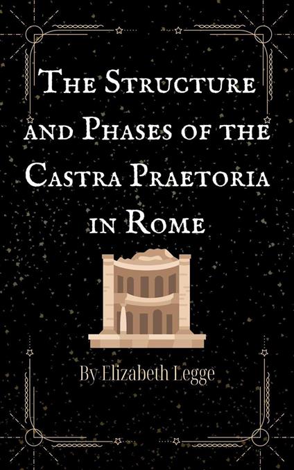The Structure and Phases of the Castra Praetoria in Rome
