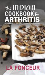 The Indian Cookbook for Arthritis : Delicious Anti-Inflammatory Indian Vegetarian Recipes to Reduce Pain and Inflammation