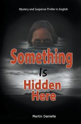Something Is Hidden Here: Mystery and Suspense Thriller in English - Martin Danielle - cover
