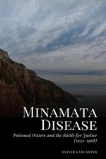 Minamata Disease: Poisoned Waters and the Battle for Justice (1932-1968)